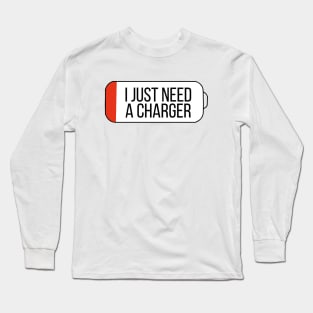 I Just Need a Charger Long Sleeve T-Shirt